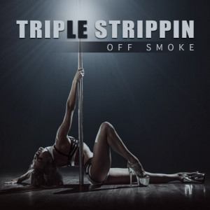 OFF SMOKE - Triple Strippin Official Audio